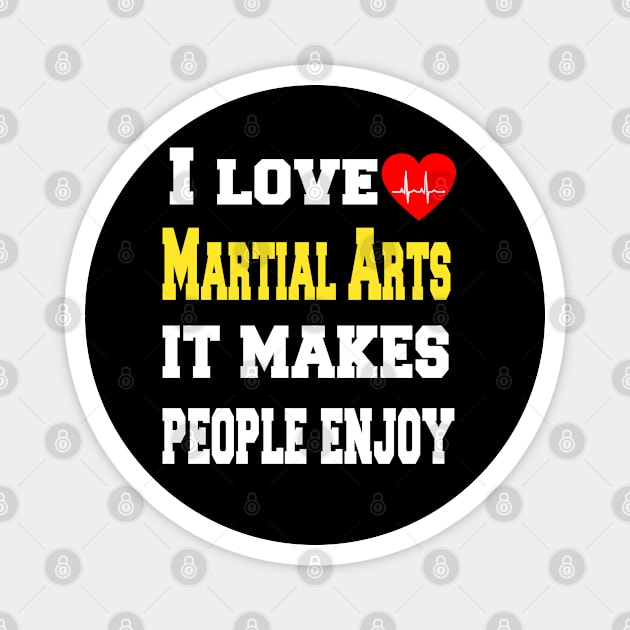 I love Martial arts, It makes people enjoy Magnet by Emma-shopping